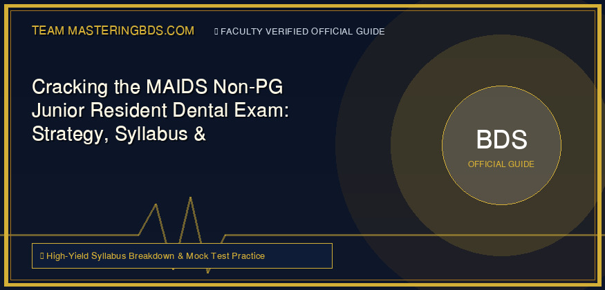 Cracking the MAIDS Non-PG Junior Resident Dental Exam: Strategy, Syllabus & High-Yield Prep