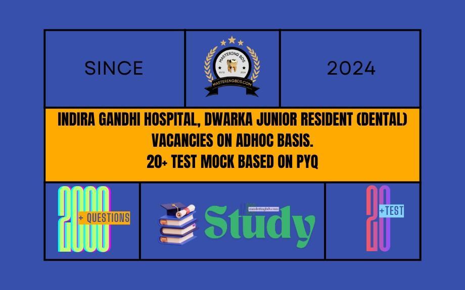 Indira Gandhi Hospital, Dwarka - Junior Resident (Dental) vacancies on adhoc basis Test Series