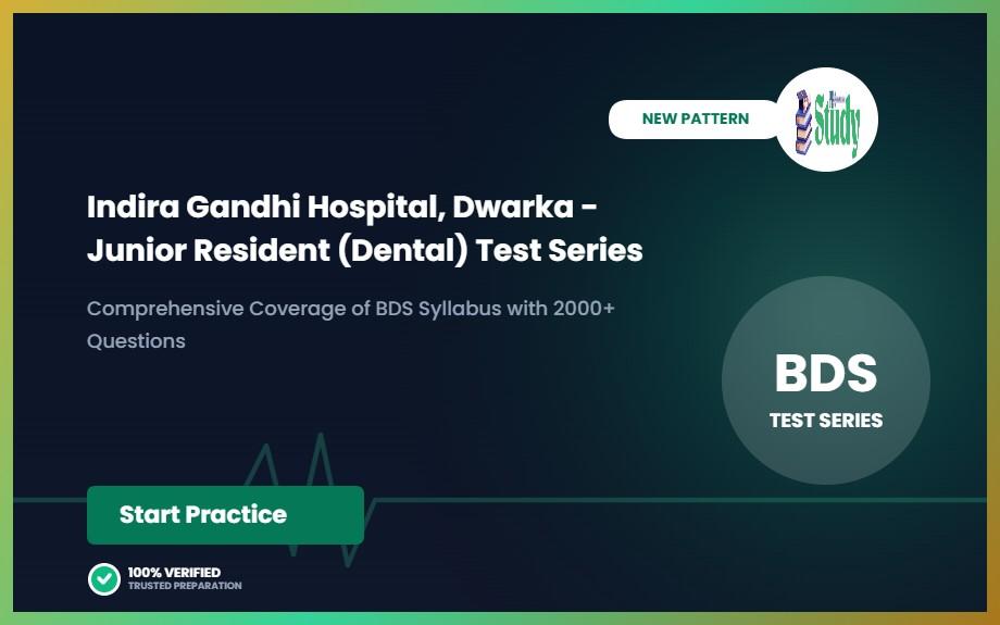 Indira Gandhi Hospital, Dwarka - Junior Resident (Dental) Test Series